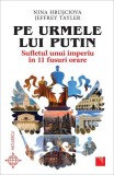 Pe urmele lui Putin. Sufletul unui imperiu &icirc;n 11 fusuri orare - Paperback brosat - Jeffrey Tayler, Nina Hrușciova - Niculescu