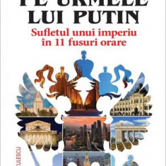 Pe urmele lui Putin. Sufletul unui imperiu în 11 fusuri orare - Paperback brosat - Jeffrey Tayler, Nina Hrușciova - Niculescu