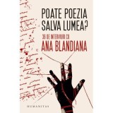 Poate poezia salva lumea? 36 de interviuri cu Ana Blandiana - Ana Blandiana