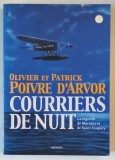COURRIERS DE NUIT , LA LEGENDE DE MERMOZ et de SAINT - EXUPERY par OLIVIER et PATRICK POIVRE D &#039; ARVOR , 2004