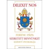Dilexit nos - Szeretett benn&uuml;nket kezdetű enciklik&aacute;ja - Ferenc p&aacute;pa
