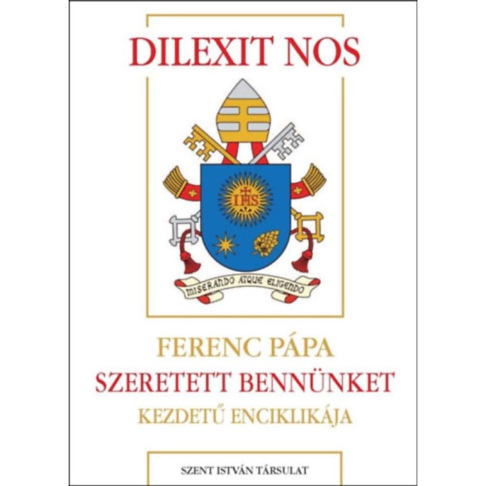 Dilexit nos - Szeretett benn&uuml;nket kezdetű enciklik&aacute;ja - Ferenc p&aacute;pa