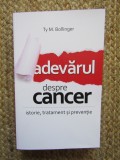 Adevarul despre cancer. Istoria cancerului, tratamentul si preventia sa - Ty M. Bollinger