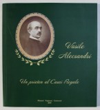 VASILE ALECSANDRI - UN PRIETEN AL CASEI REGALE - 120 DE ANI DE LA MOARTE , CATALOG DE EXPOZITIE , coordonare ADINA RENTEA , 2010