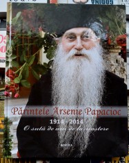 Parintele Arsenie Papacioc 1914 - 2014 O suta de ani de la nastere.