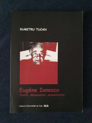 Eugen Ionesco. Teatru, metateatru, autenticitate &amp;ndash; Dumitru Tucan foto