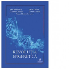 Revolutia epigenetica - Dean Ornish, David Khayat, Claudine Junien, Joel de Rosnay, Pierre-Henrii Gouyon