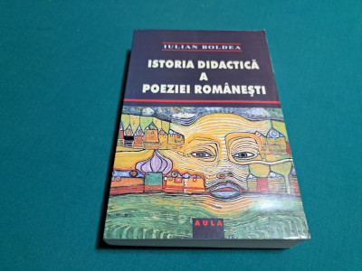 ISTORIA DIDACTICĂ A POEZIEI ROM&amp;Acirc;NEȘTI / IULIANA BOLDEA/ 2005 * foto