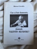 Cine ai fost dumneata, domnule Valentin Silvestru? - Mircea Cavadia