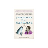 If Nietzsche Were a Narwhal: What Animal Intelligence Reveals about Human Stupidity