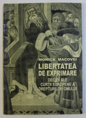 LIBERTATEA DE EXPRIMARE - DECIZII ALE CURTII EUROPENE A DREPTURILOR OMULUI de MONICA MACOVEI , 1996 foto