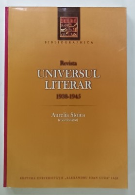 REVISTA &amp;#039; UNIVERSUL LITERAR &amp;#039; , 1938 - 1945 , coordonator AURELIA STOICA , BIBLIOGRAFIE , 2009 foto