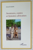 AVENTURES , CONTES ET HISTOIRES AFRICAINES par GERARD LUCON , 2012
