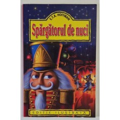 SPARGATORUL DE NUCI de E. T. . A. HOFFMAN *EDITIE ILIUSTRATA