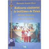 RIDICAREA CASATORIEI LA INALTIMEA DE TAINA. INDRUMATOR DUHOVNICESC-PARINTELE ARSENIE BOCA-207129