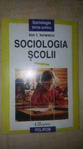 Sociologia scolii- Ion I.Ionescu | Okazii.ro