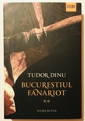 Bucurestiul Fanariot: Administratie, Mestesuguri, Negot, Vol Volumul 2 al doilea, Tudor Dinu, Istoria Bucurestiului, istorie, arta foto