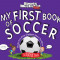 My First Book of Soccer: A Rookie Book: Mostly Everything Explained about the Game