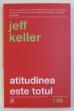 ATITUDINEA ESTE TOTUL ! DE JEFF KELLER , 2018