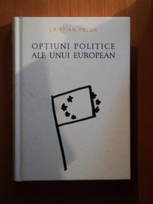 OPTIUNI POLITICE ALE UNUI EUROPEAN de CRISTIAN PREDA foto