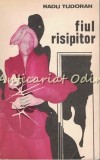 Fiul Risipitor - Radu Tudoran, Editura Minerva, 1974, 455 pagini, Roman