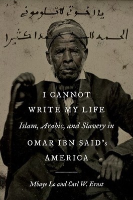I Cannot Write My Life: Islam, Arabic, and Slavery in Omar Ibn Said&amp;#039;s America foto