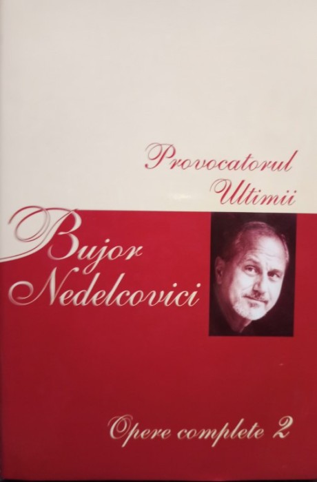 Bujor Nelecovici - Provocatorul * Ultimii ( OPERE COMPLETE vol. 2 )