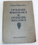 CIVILIZATIE ROMANEASCA SI CIVILIZATIE BALCANICA-VICTOR PAPACOSTEA BUCURESTI 1983
