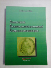 ALGEBRA LINIARA * GEOMETRIE ANALITICA SI DIFERENTIALA * ECUATII SI SISTEME DIFERENTIALE - Braileanu Emilian foto