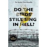 Do the Birds Still Sing in Hell? Horace Greasley's true story, adversity, defiance, German prison camp, escape, love, Sunday Times Bestseller