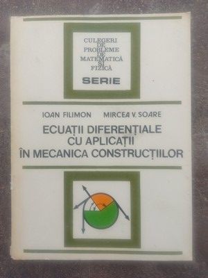 Ecuatii diferentiale cu aplicatii in mecanica constructiilor- Ioan Filimon, Mircea V. Soare foto