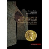 In the Shadow of the Heathens&rsquo; Gate. The Black Book of the Gold Coins from Carnuntum - Cristian Gazdac