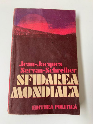 SFIDAREA MONDIALA -- Jean-Jacques Servan-Schreiber -- 1982, 364 p. foto