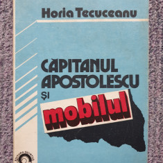 CAPITANUL APOSTOLESCU si MOBILUL - Horia Tecuceanu - 1992, 144 pag, stare f buna