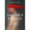 Salvarea Focului - Guillermo Arriaga, Editura Bookzone - Roman Premiat, Iubire si Violenta