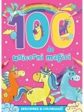 Cumpara ieftin 100 de unicorni magici. Descopera si coloreaza!/***