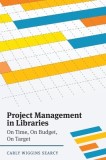 Project Management in Libraries On Time, On Budget, On Target