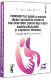 Cumpara ieftin Particularitati juridico-penale ale infractiunii de uciderea nou-nascutului potrivit legislatiei penale a Romaniei si Republicii Moldova - Elena-Ana D