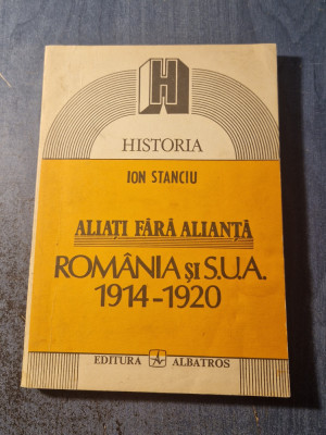 Aliati fara alianta Romania - SUA 1914 - 1930 Ion Stanciu foto