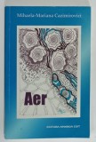 AER de MIHAELA - MARIANA CAZIMIROVICI , roman , 2015 , DEDICATIE *