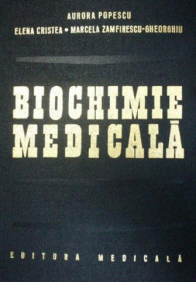 BIOCHIMIE MEDICALA de AURORA POPESCU, ELENA CRISTEA, MARCELA ZAMFIRESCU - GHEORGHIU 1980 foto