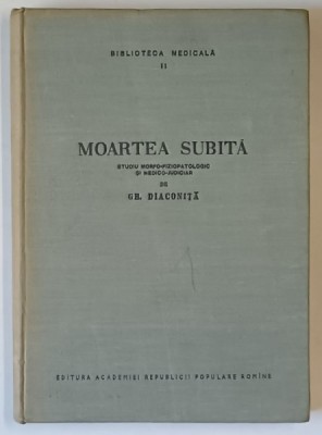MOARTEA SUBITA , STUDIU MORFO - FIZIOPATOLOGIC SI MEDICO - JUDICIAR de GH. DIACONITA , 1957 foto