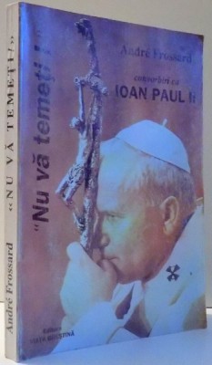 NU VA TEMETI! CONVORBIRI CU IOAN PAUL II de ANDRE FROSSARD , 1994 foto