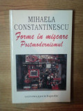 FORME IN MISCARE . POSTMODERNISMUL de MIHAELA CONSTANTINESCU , 1999