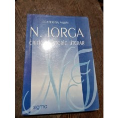 N. Iorga critic si istoric literar - Ecaterina Vaum