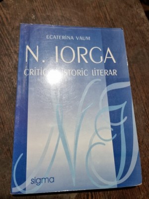 N. Iorga critic si istoric literar - Ecaterina Vaum foto