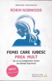 FEMEI CARE IUBESC PREA MULT. DE CE NE INDRAGOSTIM MEREU DE BARBATI NEPOTRIVITI-ROBIN NORWOOD-338334