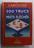 LAROUSSE - 500 TRUCS POUR REUSSIR VOS MOTS FLECHES , 2002