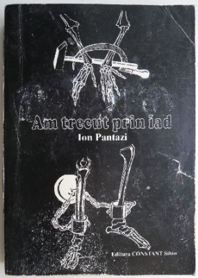 Am trecut prin iad &amp;ndash; Ion Pantazi foto