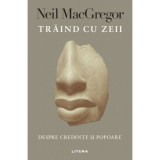 Traind cu zeii - Neil MacGregor